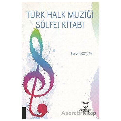 Türk Halk Müziği Solfej Kitabı - Serkan Öztürk - Akademisyen Kitabevi