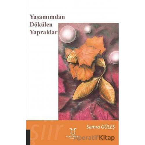 Yaşamımdan Dökülen Yapraklar - Semra Güleş - Akademisyen Kitabevi