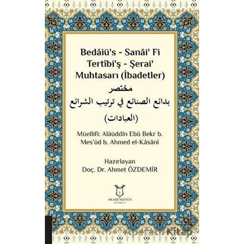 Bedaiü’s - Sanai’ Fi Tertibi’ş - Şerai’ Muhtasarı (İbadetler)