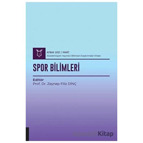 Spor Bilimleri (AYBAK 2021 Mart) - Zeynep Filiz Dinç - Akademisyen Kitabevi