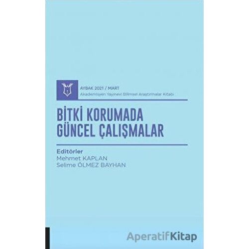 Bitki Korumada Güncel Çalışmalar (AYBAK 2021 Mart) - Selime Ölmez Bayhan - Akademisyen Kitabevi