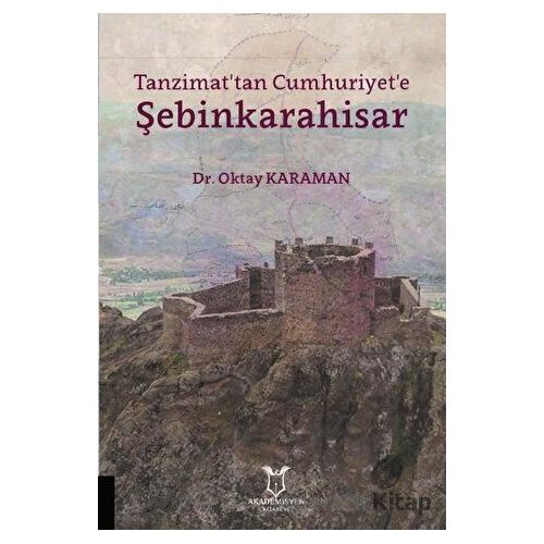 Tanzimattan Cumhuriyete Şebinkarahisar - Oktay Karaman - Akademisyen Kitabevi