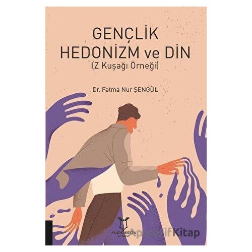 Gençlik Hedonizm ve Din - Fatma Nur Şengül - Akademisyen Kitabevi