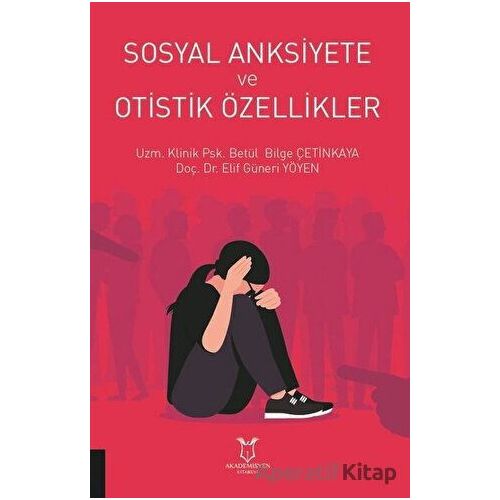 Sosyal Anksiyete ve Otistik Özellikler - Betül Bilge Çetinkaya - Akademisyen Kitabevi