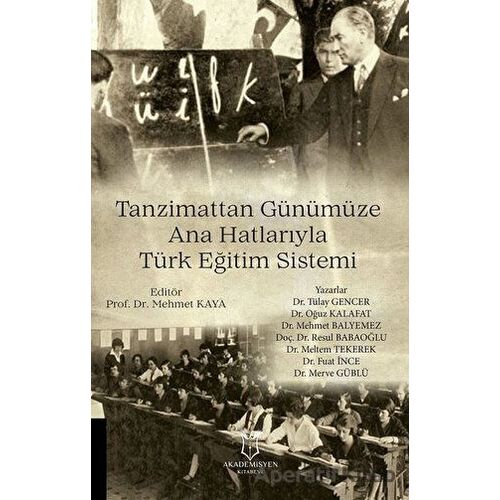 Tanzimattan Günümüze Ana Hatlarıyla Türk Eğitim Sistemi - Oğuz Kalafat - Akademisyen Kitabevi