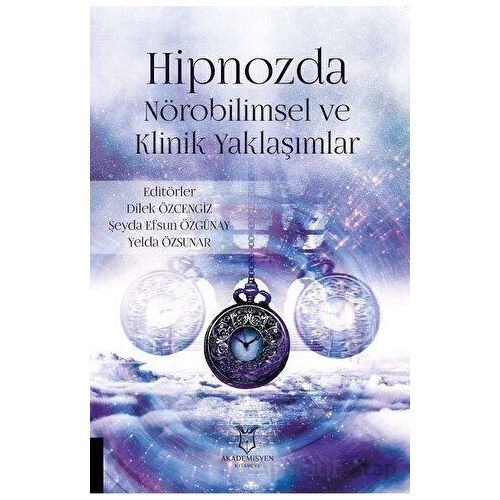 Hipnozda Nörobilimsel ve Klinik Yaklaşımlar - Şeyda Efsun Özgünay - Akademisyen Kitabevi