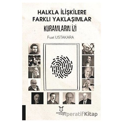 Halkla İlişkilere Farklı Yaklaşımlar Kuramların İzi - Fuat Ustakara - Akademisyen Kitabevi