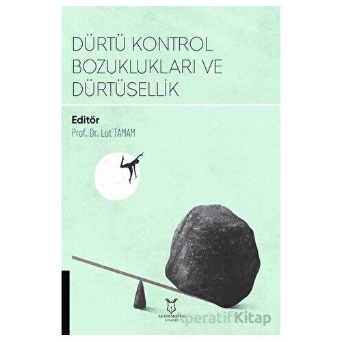 Dürtü Kontrol Bozuklukları ve Dürtüsellik - Lut Tamam - Akademisyen Kitabevi