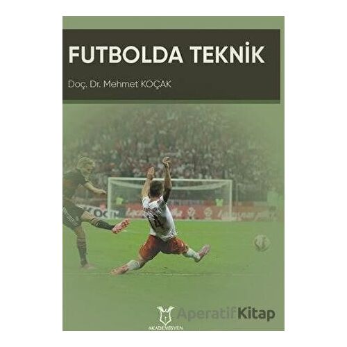 Futbolda Teknik - Mehmet Koçak - Akademisyen Kitabevi