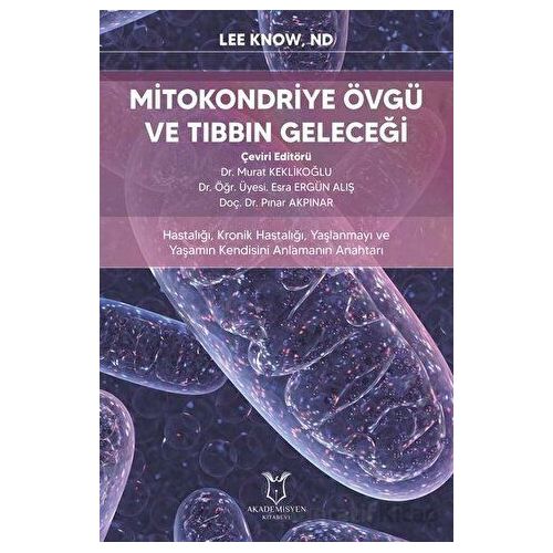 Mitokondriye Övgü ve Tıbbın Geleceği - Lee Know - Akademisyen Kitabevi