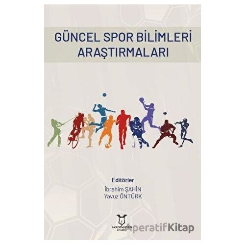 Güncel Spor Bilimleri Araştırmaları - Yavuz Öntürk - Akademisyen Kitabevi