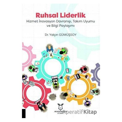 Ruhsal Liderlik Hizmet İnovasyon Davranışı, Takım Uyumu ve Bilgi Paylaşımı