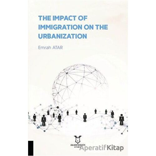 The Impact Of Immigration On The Urbanization - Emrah Atar - Akademisyen Kitabevi