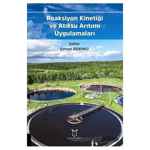 Reaksiyon Kinetiği ve Atıksu Arıtımı Uygulamaları - Şahset İrdemez - Akademisyen Kitabevi