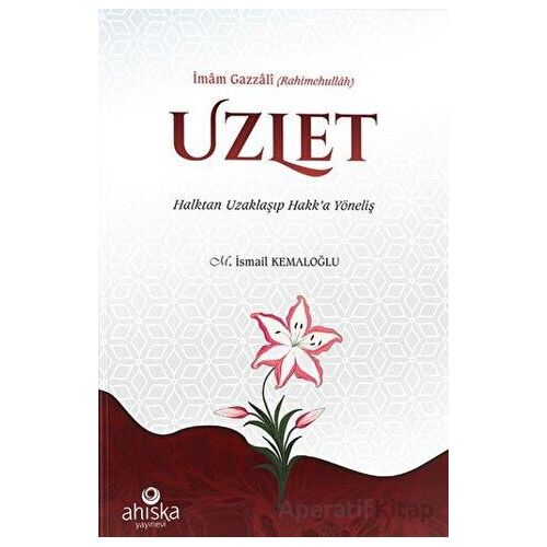 Uzlet - Halktan Uzaklaşıp Hakk’a Yöneliş - İmam Gazali - Ahıska Yayınevi