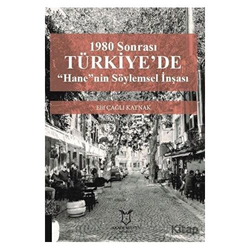 1980 Sonrası Türkiyede “Hane”nin Söylemsel İnşası - Elif Çağlı Kaynak - Akademisyen Kitabevi