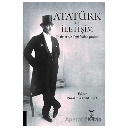 Atatürk ve İletişim - Burak Karabulut - Akademisyen Kitabevi