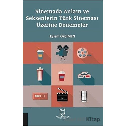 Sinemada Anlam ve Seksenlerin Türk Sineması Üzerine Denemeler - Eylem Özçimen - Akademisyen Kitabevi