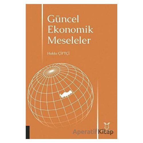 Güncel Ekonomik Meseleler - Hakkı Çiftçi - Akademisyen Kitabevi