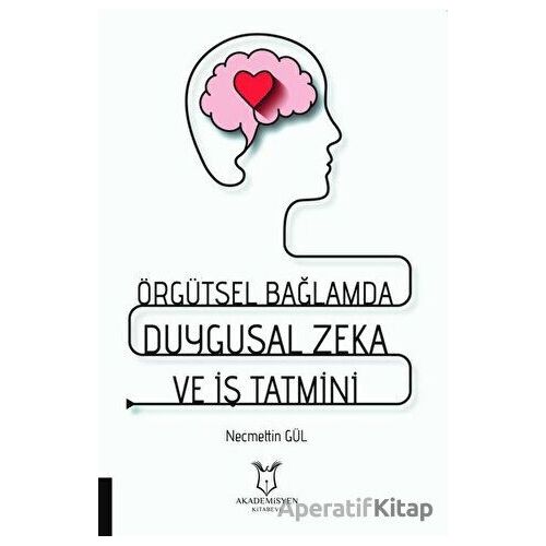 Örgütsel Bağlamda Duygusal Zeka ve İş Tatmini - Necmettin Gül - Akademisyen Kitabevi