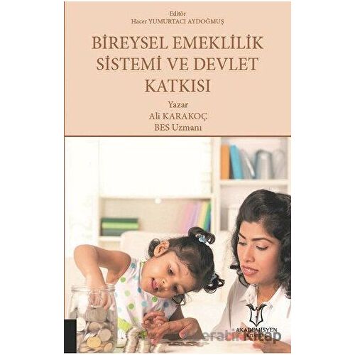 Bireysel Emeklilik Sistemi ve Devlet Katkısı - Ali Karakoç - Akademisyen Kitabevi