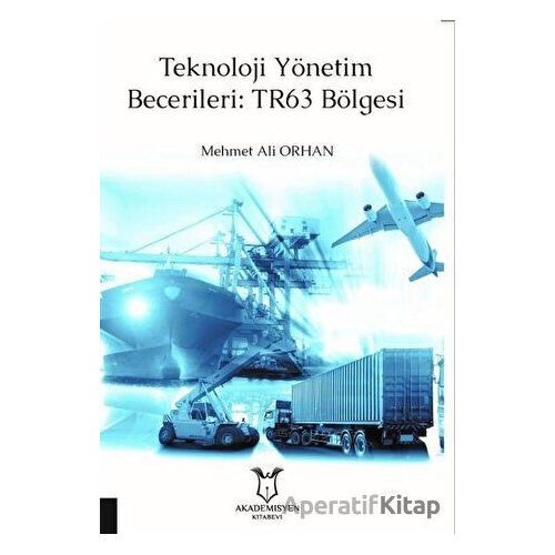 Teknoloji Yönetim Becerileri: TR63 Bölgesi - Mehmet Ali Orhan - Akademisyen Kitabevi