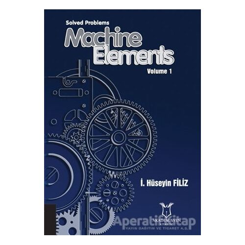 Solved Problems Machine Elements Volume 1 - İ. Hüseyin Filiz - Akademisyen Kitabevi