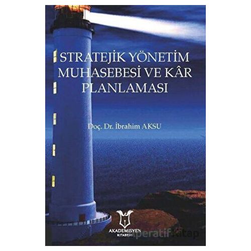 Stratejik Yönetim Muhasebesi ve Kar Planlaması - İbrahim Aksu - Akademisyen Kitabevi