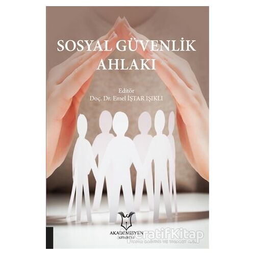 Sosyal Güvenlik Ahlakı - Emel İştar Işıklı - Akademisyen Kitabevi