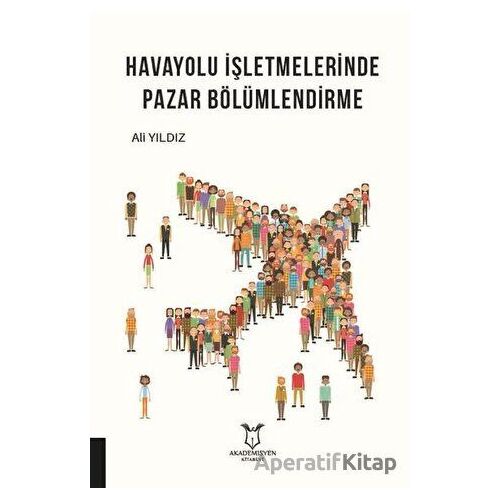 Havayolu İşletmelerinde Pazar Bölümlendirme - Ali Yıldız - Akademisyen Kitabevi