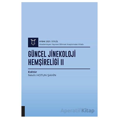 Güncel Jinekoloji Hemşireliği 2 ( AYBAK 2021 Eylül ) - Nevin Hotun Şahin - Akademisyen Kitabevi