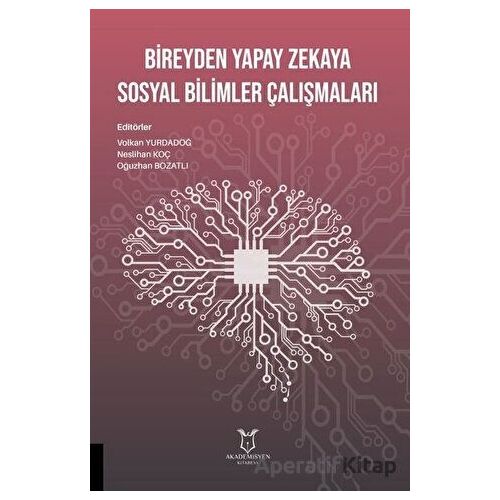 Bireyden Yapay Zekaya Sosyal Bilimler Çalışmaları - Neslihan Koç - Akademisyen Kitabevi