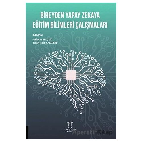 Bireyden Yapay Zekaya Eğitim Bilimleri Çalışmaları - Erkan Hasan Atalmış - Akademisyen Kitabevi