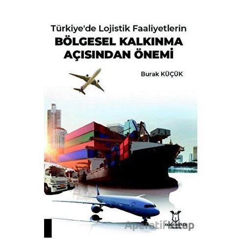 Türkiyede Lojistik Faaliyetlerin Bölgesel Kalkınma Açısından Önemi