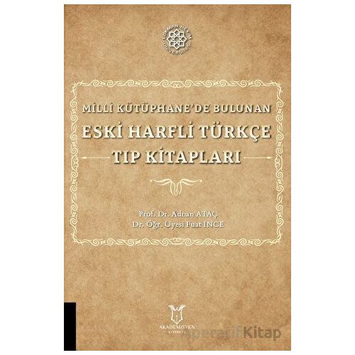 Milli Kütüphanede Bulunan Eski Harfli Türkçe Tıp Kitapları - Adnan Ataç - Akademisyen Kitabevi