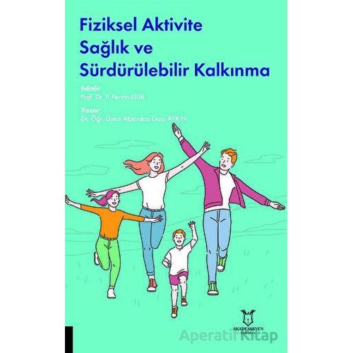 Fiziksel Aktivite Sağlık ve Sürdürülebilir Kalkınma - Alparslan Gazi Aykın - Akademisyen Kitabevi