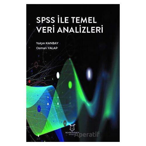 SPSS ile Temel Veri Analizleri - Yalçın Kanbay - Akademisyen Kitabevi