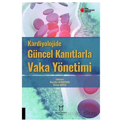 Kardiyolojide Güncel Kanıtlarla Vaka Yönetimi - Muzaffer Değertekin - Akademisyen Kitabevi