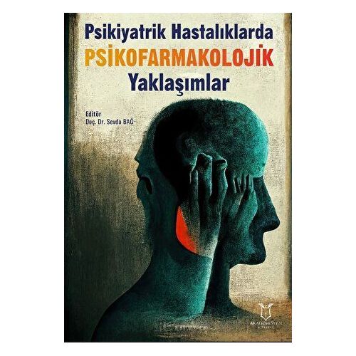 Psikiyatrik Hastalıklarda Psikofarmakolojik Yaklaşımlar - Sevda Bağ - Akademisyen Kitabevi
