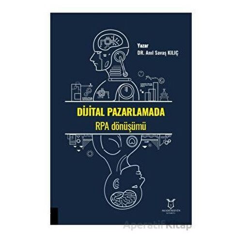 Dijital Pazarlamada RPA Dönüşümü - Anıl Savaş Kılıç - Akademisyen Kitabevi