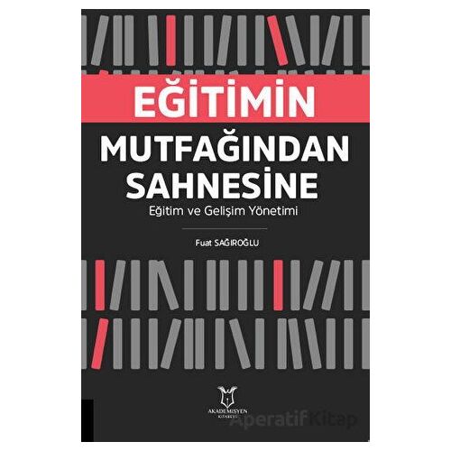 Eğitimin Mutfağından Sahnesine Eğitim ve Gelişim Yönetimi - Fuat Sağıroğlu - Akademisyen Kitabevi