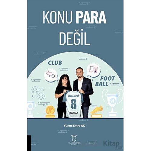 Konu Para Değil - Yunus Emre Ak - Akademisyen Kitabevi