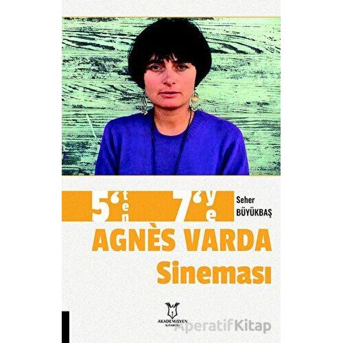 5’ten 7’ye Agnes Varda Sineması - Seher Büyükbaş - Akademisyen Kitabevi