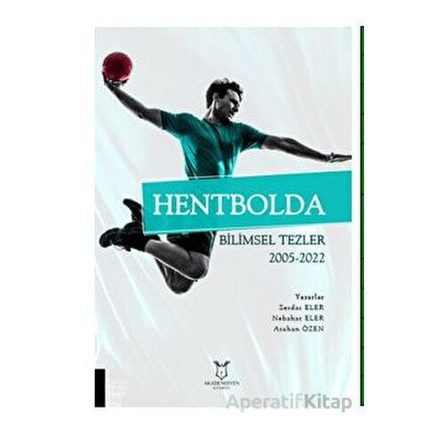 Hentbolda Bilimsel Tezler 2005-2022 - Serdar Eler - Akademisyen Kitabevi