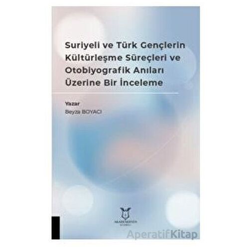 Suriyeli ve Türk Gençlerin Kültürleşme Süreçleri ve Otobiyografik Anıları Üzerine Bir İnceleme