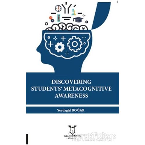 Discovering Students Metacognitive Awareness - Yurdagül Boğar - Akademisyen Kitabevi