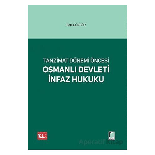 Tanzimat Dönemi Öncesi Osmanlı Devleti İnfaz Hukuku - Sefa Güngör - Adalet Yayınevi