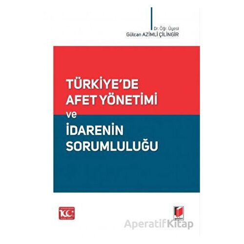 Türkiyede Afet Yönetimi ve İdarenin Sorumluluğu - Gülcan Azimli Çilingir - Adalet Yayınevi