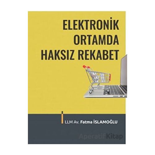 Elektronik Ortamda Haksız Rekabet - Fatma İslamoğlu - Adalet Yayınevi