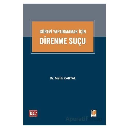 Görevi Yaptırmamak İçin Direnme Suçu - Melik Kartal - Adalet Yayınevi